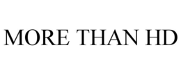 MORE THAN HD
