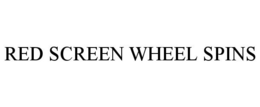RED SCREEN WHEEL SPINS