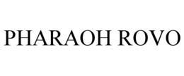 PHARAOH ROVO