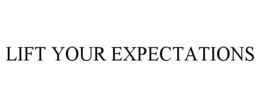 LIFT YOUR EXPECTATIONS