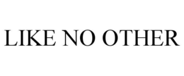 LIKE NO OTHER