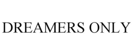 DREAMERS ONLY