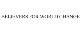 BELIEVERS FOR WORLD CHANGE