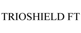 TRIOSHIELD FT