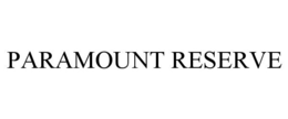 PARAMOUNT RESERVE
