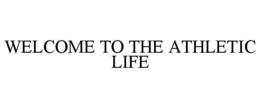 WELCOME TO THE ATHLETIC LIFE