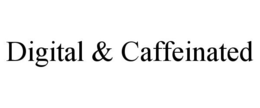 DIGITAL & CAFFEINATED