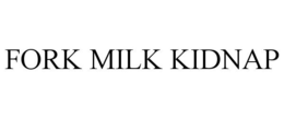 FORK MILK KIDNAP