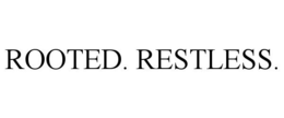 ROOTED. RESTLESS.