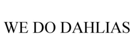 WE DO DAHLIAS