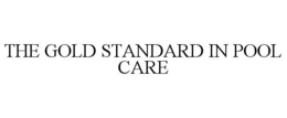 THE GOLD STANDARD IN POOL CARE