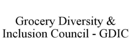 GROCERY DIVERSITY & INCLUSION COUNCIL - GDIC