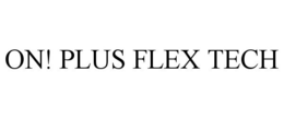 ON! PLUS FLEX TECH
