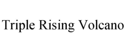 TRIPLE RISING VOLCANO