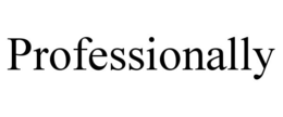 PROFESSIONALLY