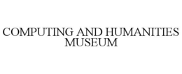 COMPUTING AND HUMANITIES MUSEUM