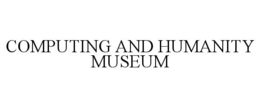 COMPUTING AND HUMANITY MUSEUM