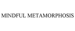 MINDFUL METAMORPHOSIS