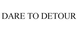 DARE TO DETOUR