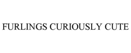 FURLINGS CURIOUSLY CUTE