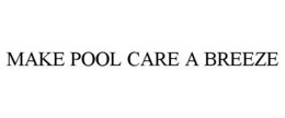 MAKE POOL CARE A BREEZE