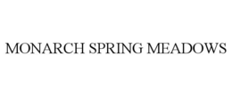 MONARCH SPRING MEADOWS