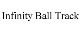 INFINITY BALL TRACK