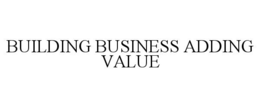 BUILDING BUSINESS ADDING VALUE