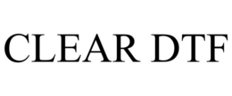 CLEAR DTF