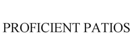 PROFICIENT PATIOS