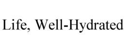 LIFE, WELL-HYDRATED