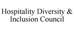 HOSPITALITY DIVERSITY & INCLUSION COUNCIL