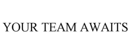 YOUR TEAM AWAITS