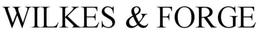 WILKES & FORGE