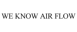 WE KNOW AIR FLOW