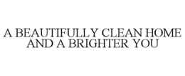 A BEAUTIFULLY CLEAN HOME AND A BRIGHTER YOU
