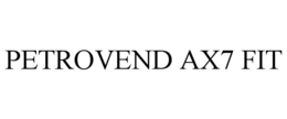PETROVEND AX7 FIT