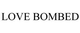 LOVE BOMBED