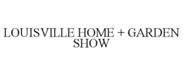 LOUISVILLE HOME + GARDEN SHOW