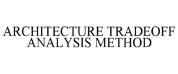 ARCHITECTURE TRADEOFF ANALYSIS METHOD