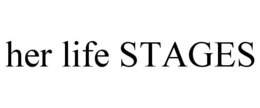 HER LIFE STAGES