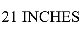 21 INCHES