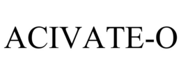 ACIVATE-O