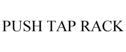 PUSH TAP RACK