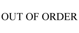 OUT OF ORDER