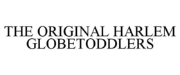 THE ORIGINAL HARLEM GLOBETODDLERS