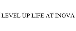 LEVEL UP LIFE AT INOVA