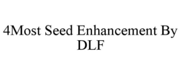 4MOST SEED ENHANCEMENT BY DLF