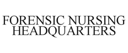 FORENSIC NURSING HEADQUARTERS