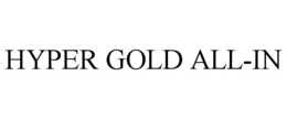 HYPER GOLD ALL-IN